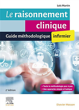 Broché Le raisonnement clinique infirmier : guide méthodologique infirmier de Loïc Martin