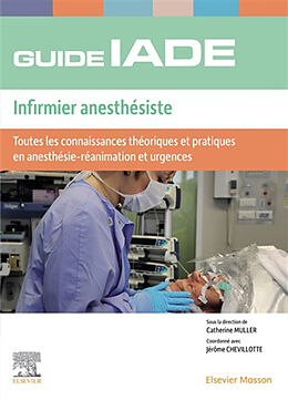 Broché Guide IADE, infirmier anesthésiste : toutes les connaissances théoriques et pratiques en anesthésie-réanimation et ur... de 