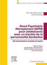 Broché Good psychiatric management (GPM) pour adolescents avec un trouble de la personnalité borderline : un manuel pour la ... de Lois W.; Sharp, Carla; Kapp, Carole Choi-Kain