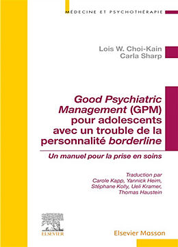 Broché Good psychiatric management (GPM) pour adolescents avec un trouble de la personnalité borderline : un manuel pour la ... de Lois W.; Sharp, Carla; Kapp, Carole Choi-Kain