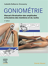 Broché Goniométrie : manuel d'évaluation des amplitudes articulaires des membres et du rachis de Isabelle Delbarre Grossemy