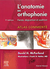 Broché L'anatomie en orthophonie : parole, déglutition et audition : atlas commenté de David H. McFarland