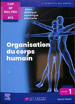 Broché Organisation du corps humain : CAP, BP, bac pro 2de, 1re, terminale, BTS métiers esthétique, cosmétique, parfumerie de Gérard; Martini, M.-C.; Camponovo, J. Peyrefitte