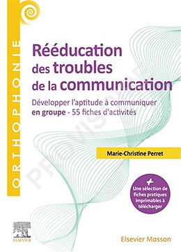 Broché Rééducation des troubles de la communication : développer l'aptitude à communiquer en groupe : 55 fiches d'activités de Marie-Christine Perret