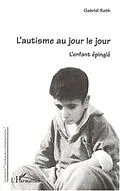 E-Book (pdf) L'AUTISME AU JOUR LE JOUR von Gabriel Roth