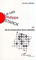 E-Book (pdf) LE CAS PHILIPPE STARCK ou de la construction de la notoriete von D'Aiguillon Benoit