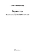 E-Book (pdf) Copier-creer - essais sur la reproductib von Robic Jean