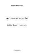 E-Book (pdf) Michel servet (1511-1553) - au risque de se perdre von Pierre Domeyne