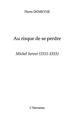 E-Book (pdf) Michel servet (1511-1553) - au risque de se perdre von Pierre Domeyne