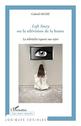 E-Book (pdf) Loft story ou la television dela honte von Gabriel Segre