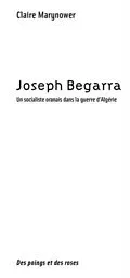 E-Book (pdf) Joseph begarra - un socialiste oranais dans la guerre d'alge von Claire Marynower