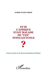 eBook (pdf) Et si l'afrique etait malade de &quote;ces&quote; intellectuels ? - cont de Andre Julien Mbem