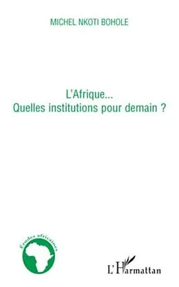 E-Book (pdf) L'afrique... quelles institutions pour demain ? von Michel Nkoti Bohole