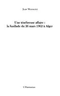 PDF Une tenebreuse affaire : la fusillade du 26 mars 1962 A alge von Jean Monneret