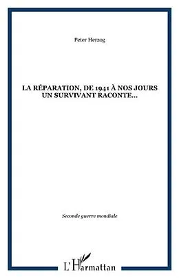 E-Book (pdf) La reparation, de 1941 A nos jours un survivant raconte... von Peter Herzog