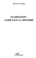 E-Book (pdf) Guadeloupe: faire face a l'histoire von Oruno D. Lara