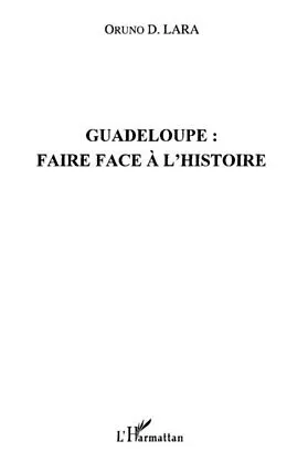 E-Book (pdf) Guadeloupe: faire face a l'histoire von Oruno D. Lara