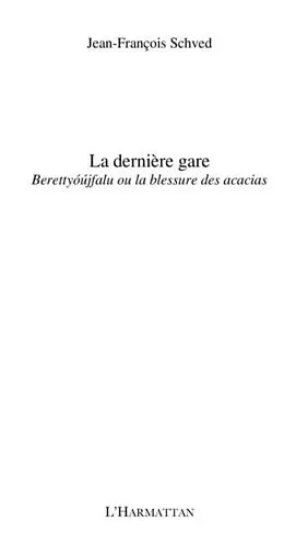 E-Book (pdf) La derniEre gare - berettyoujfalu ou la blessure des acacias von Jean-Francois Schved
