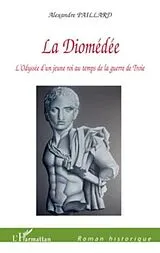 E-Book (pdf) La diomedee - l'odyssee d'un jeune roi au temps de la guerre von Alexandre Paillard