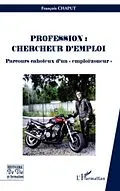 E-Book (pdf) Profession : chercheur d'emploi - parcours cahoteux d'un &quote;em von Francois Chaput