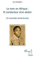 E-Book (pdf) Le nom en afrique : fil conducteur d'un destin - un exemple von Perrin