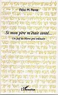 E-Book (pdf) Si mon pEre m'etait conte ... - un juif du maroc peu ordinai von Felix M. Perez