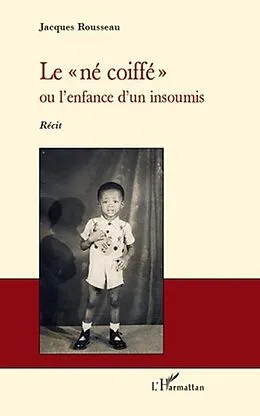 E-Book (pdf) Le &quote;ne coiffe&quote; - ou l'enfance d'un insoumis - recit von Jacques Rousseau