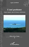 E-Book (pdf) L'ami posthume - voyage singulier dans la brousse caledonien von Agnes Louison