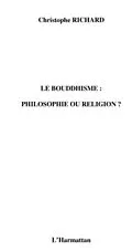 E-Book (pdf) Le bouddhisme : philosophie ou religion ? von Christophe Richard
