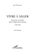 PDF Vivre A alger - la guerre et la paix dans l'algerie des fran von Jean Monneret