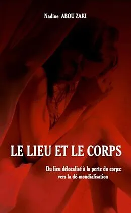 E-Book (pdf) Le lieu et le corps - du lieu delocalise a la perte du corps von Nadine Abou Zaki