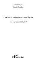 E-Book (pdf) La cOte d'ivoire face A son destin - et si l'afrique etait g von Claude Koudou