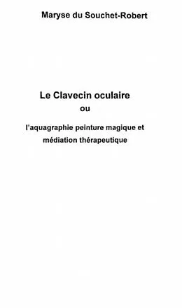E-Book (pdf) LE CLAVECIN OCULAIRE ou l'aquagraphie peinture magique et me von Du Souchet-Robert Maryse