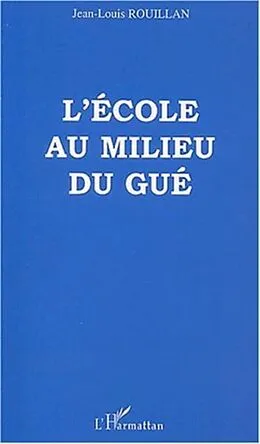 E-Book (pdf) L'ECOLE AU MILIEU DU GUE von Rouillan Jean-Louis