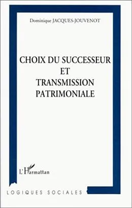 E-Book (pdf) CHOIX DU SUCCESSEUR ET TRANSMISSION PATRIMONIALE von Dominique Jacques-Jouvenot