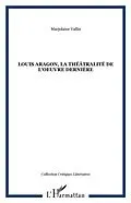 E-Book (pdf) Louis Aragon, la theatralite de l'oeuvre derniere von Vallin Marjolaine
