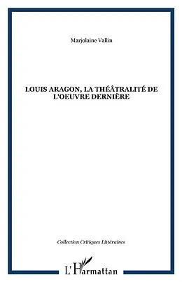 E-Book (pdf) Louis Aragon, la theatralite de l'oeuvre derniere von Vallin Marjolaine