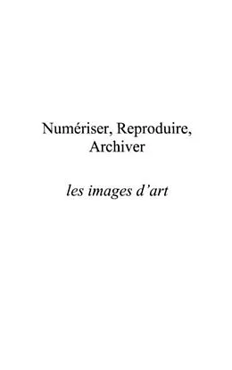 E-Book (pdf) Numeriser reproduire archiver les images de l'art von Chirollet Jean-Claude