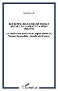 E-Book (pdf) LES REPUBLIQUES-S?'URS SOUS LE REGARD DE LA GRANDE NATION 1795-1803 von Michel Vovelle