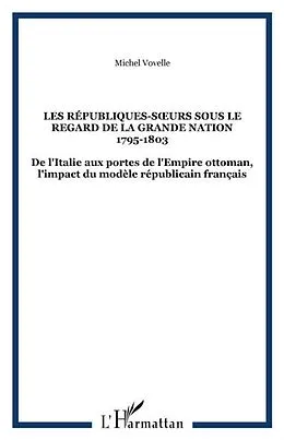 E-Book (pdf) LES REPUBLIQUES-S?'URS SOUS LE REGARD DE LA GRANDE NATION 1795-1803 von Michel Vovelle