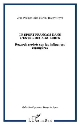 E-Book (pdf) LE SPORT FRANCAIS DANS L'ENTRE-DEUX-GUERRES von Jean-Philippe Saint-Martin