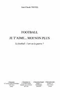 E-Book (pdf) FOOTBALL JE T'AIME... MOI NON PLUS von Jean-Claude Trotel