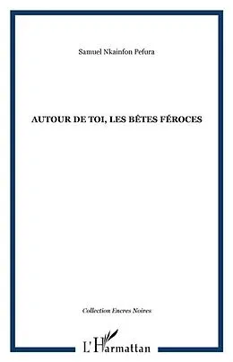 E-Book (pdf) Autour de toi les betes feroces von Nkainfon Pefura Samuel