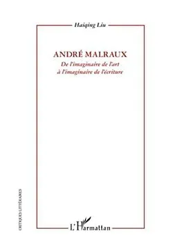 E-Book (pdf) Andre Malraux - De l'imaginaire de l'art a l'imaginaire de l'ecriture von Liu Haiqing