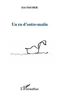 E-Book (pdf) Un ru d'outre-matin von Eric Fischer