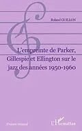 E-Book (pdf) L Empreinte de Parker, Gillespie et Ellington sur le jazz de von Roland Guillon