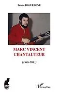 E-Book (pdf) Marc vincent - chantauteur - 1946 - 1983 von Bruno Daguebone