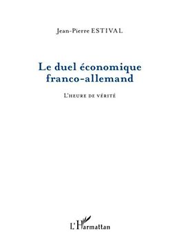 E-Book (pdf) Le duel economique franco-allemand - l'heure de verite von Jean-Pierre Estival