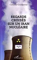E-Book (pdf) Regards croises sur un Iran nucleaire von Catherine Grandperrier