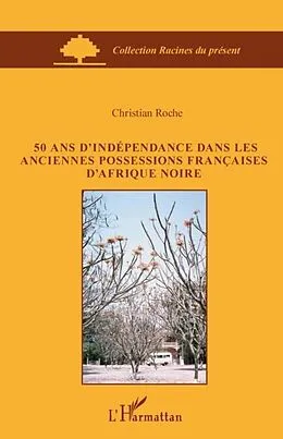 E-Book (pdf) 50 ans d'independance dans les anciennes possessions francai von Christian Roche